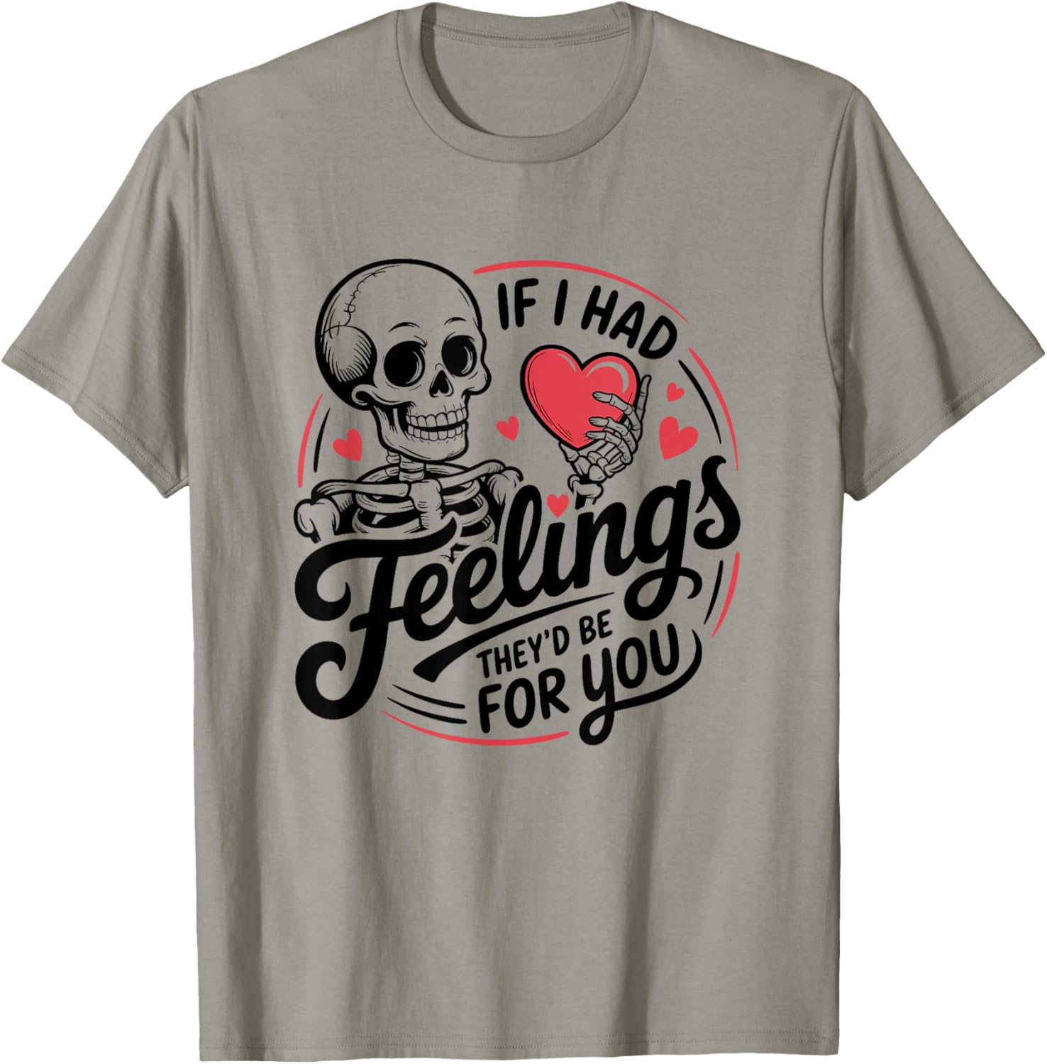 If I Had Feelings They'd Be for You Skeleton Valentines T-Shirt - T-Shirt | Sand
