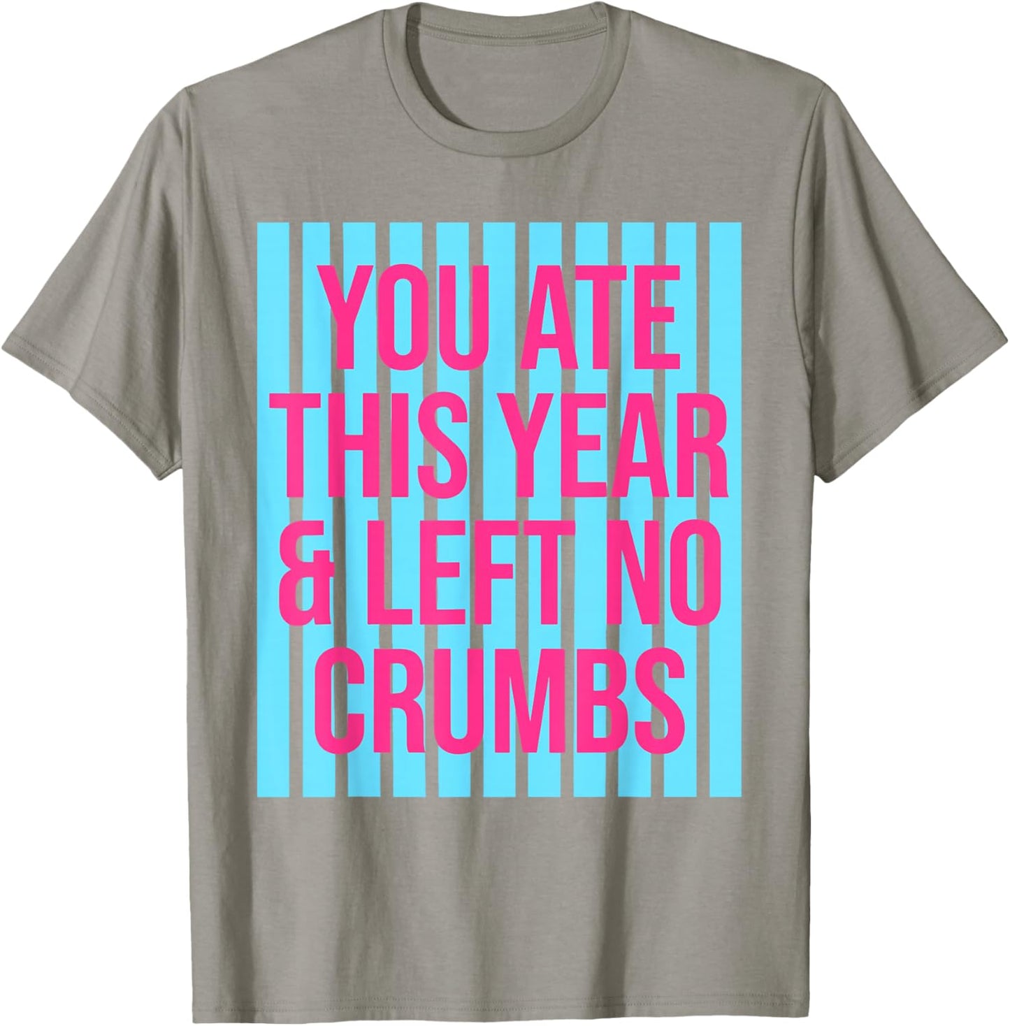 You Ate This Year and Left No Crumbs Gen Z Slang Funny T-Shirt - T-Shirt | Sand