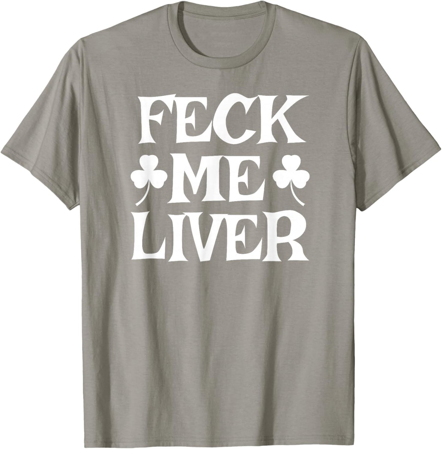 FECK ME Liver Funny Irish Drinking St. Patrick's Day T-Shirt - T-Shirt | Sand