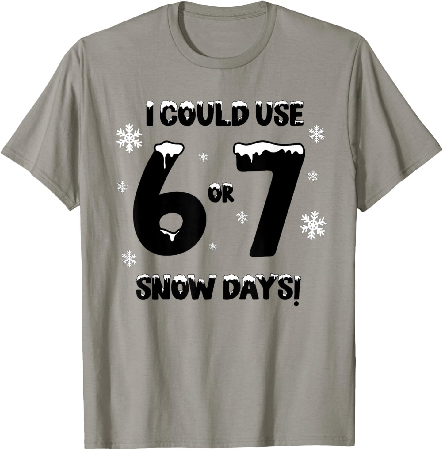 I Could Use 6 7 Snow Days Funny Snowy Day Teacher and School T-Shirt - T-Shirt | Sand