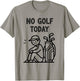 No Golf Today Funny Sad Golfer Women and Kids T-Shirt - T-Shirt | Sand