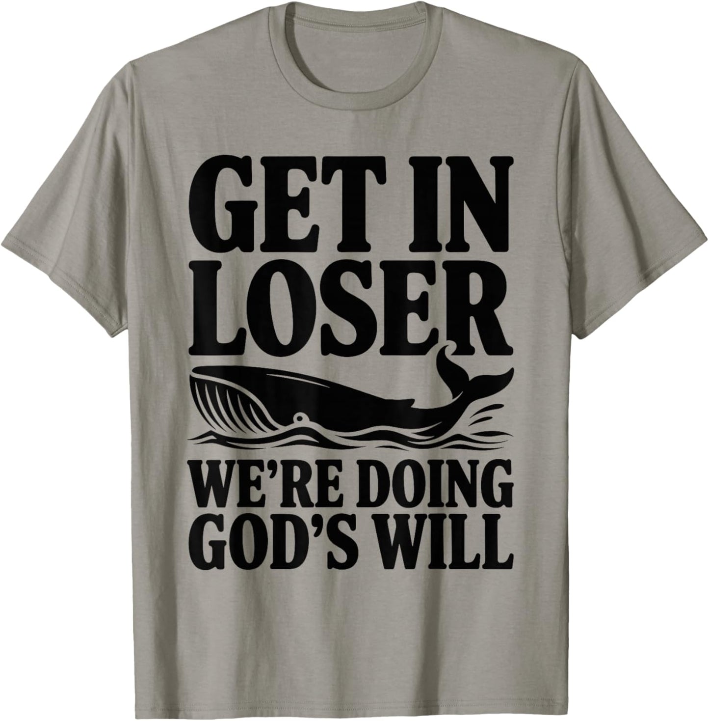 Get in Loser We're Doing God's Will Christian Bible Funny T-Shirt - T-Shirt | Sand