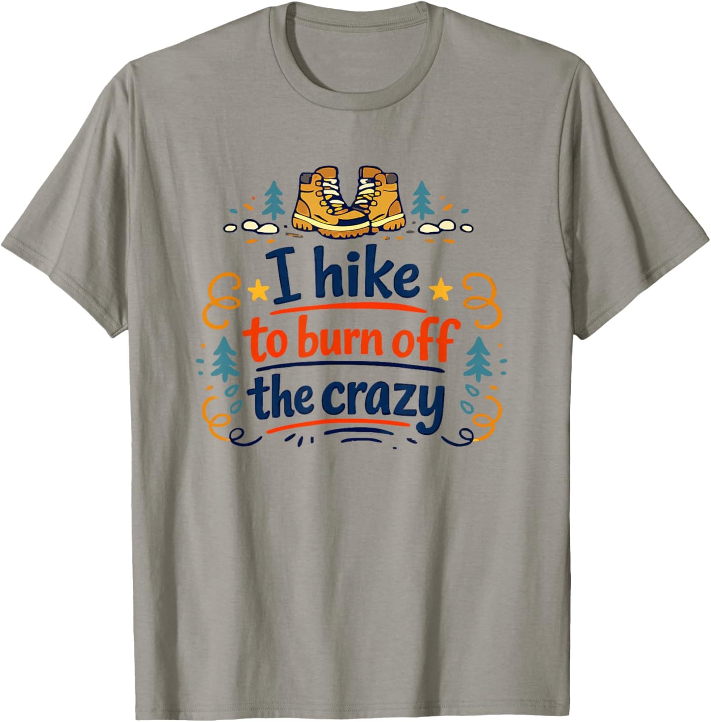 I Hike to Burn Off The Crazy Funny Hiking Graphic T-Shirt - T-Shirt | Sand