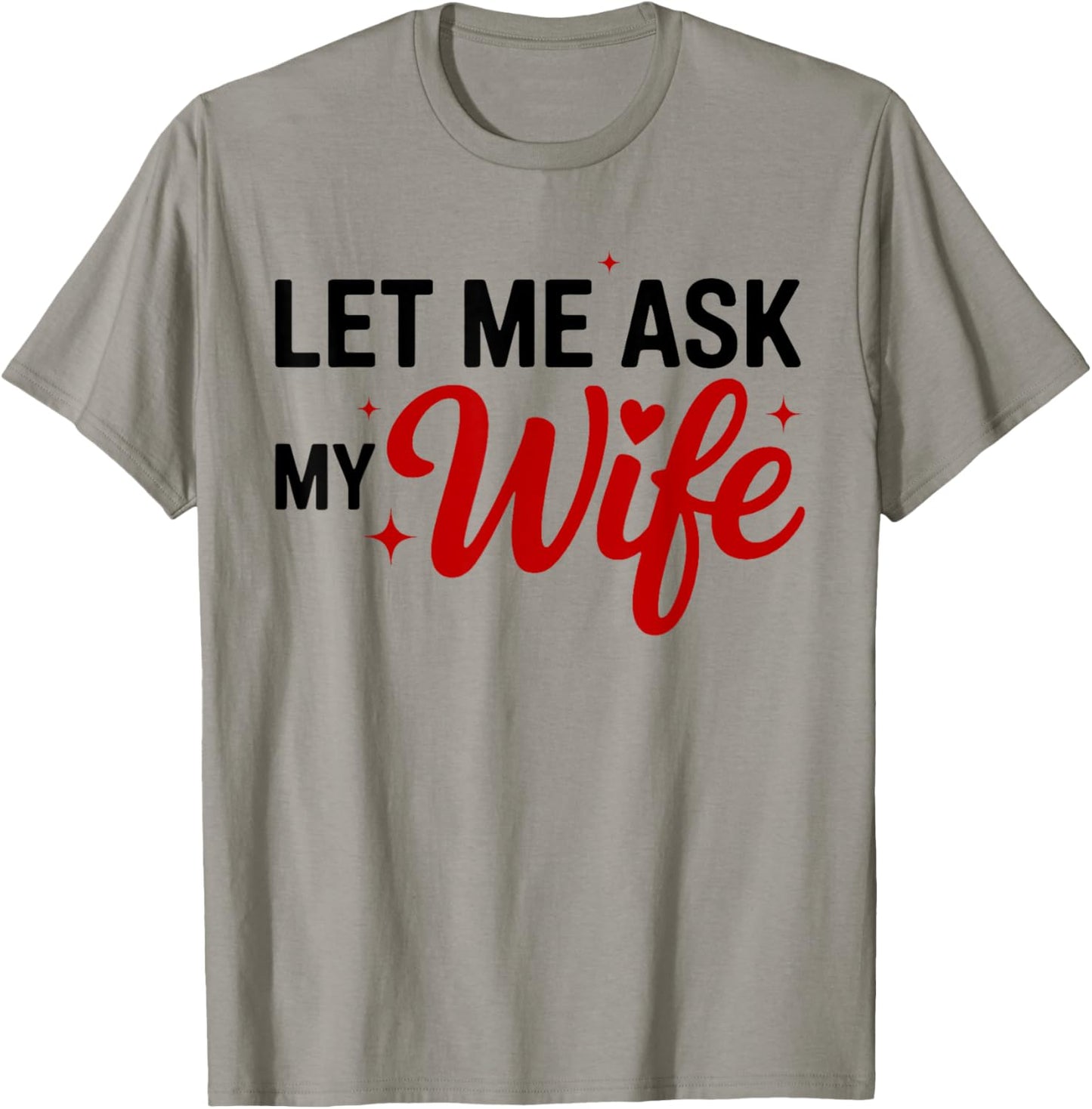 Let Me Ask My Wife Funny Valentine Couple Quote T-Shirt - T-Shirt | Sand