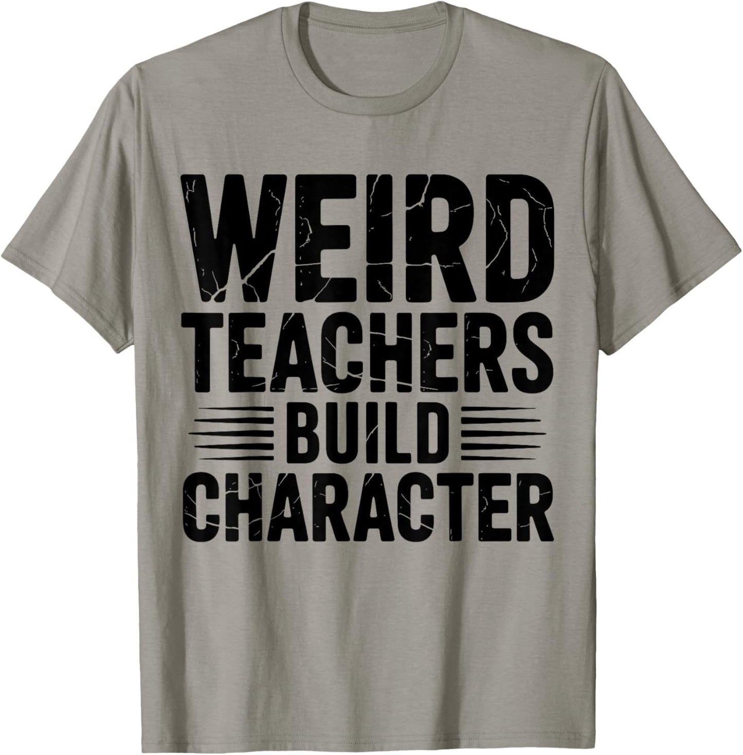 Weird Teachers Build Character Funny Teacher Appreciation T-Shirt - T-Shirt | Sand