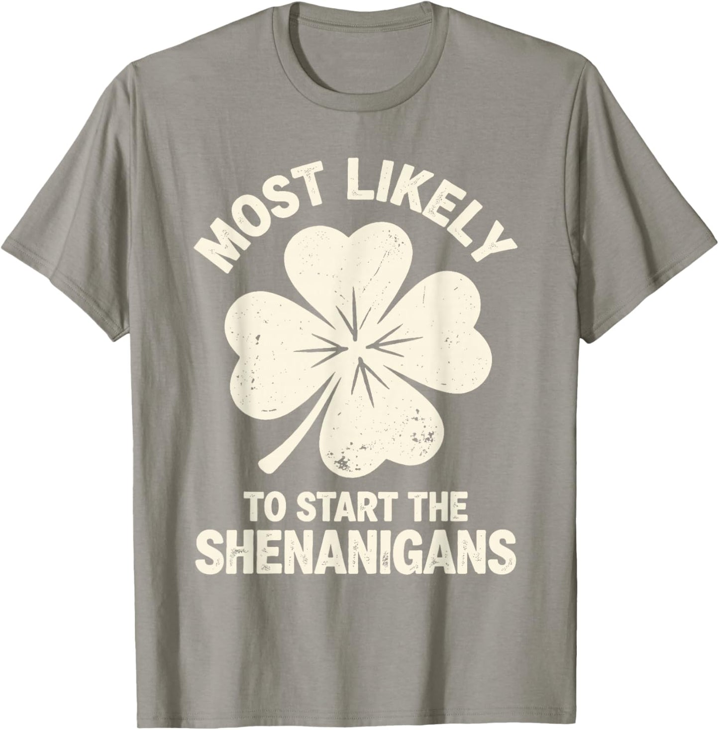 Most Likely to Start The Shenanigans St Patrick's Men Women T-Shirt - T-Shirt | Sand