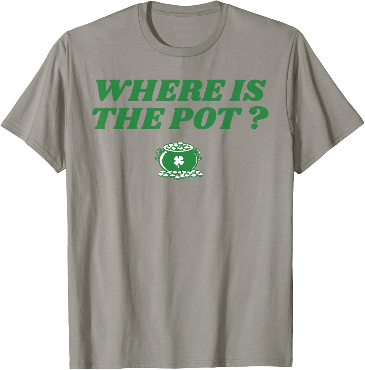 Where is The Pot Gold Shamrock St Patricks Day Lucky Clover T-Shirt - T-Shirt | Sand
