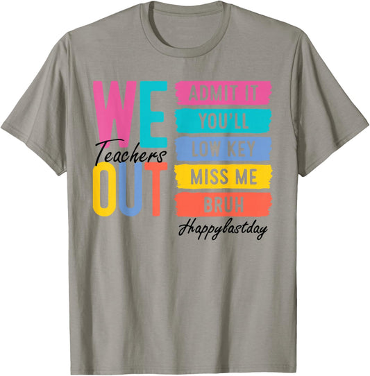 We Out Teacher Admit It You'll Lowkey Miss Me Bruh Last Day T-Shirt - T-Shirt | Sand