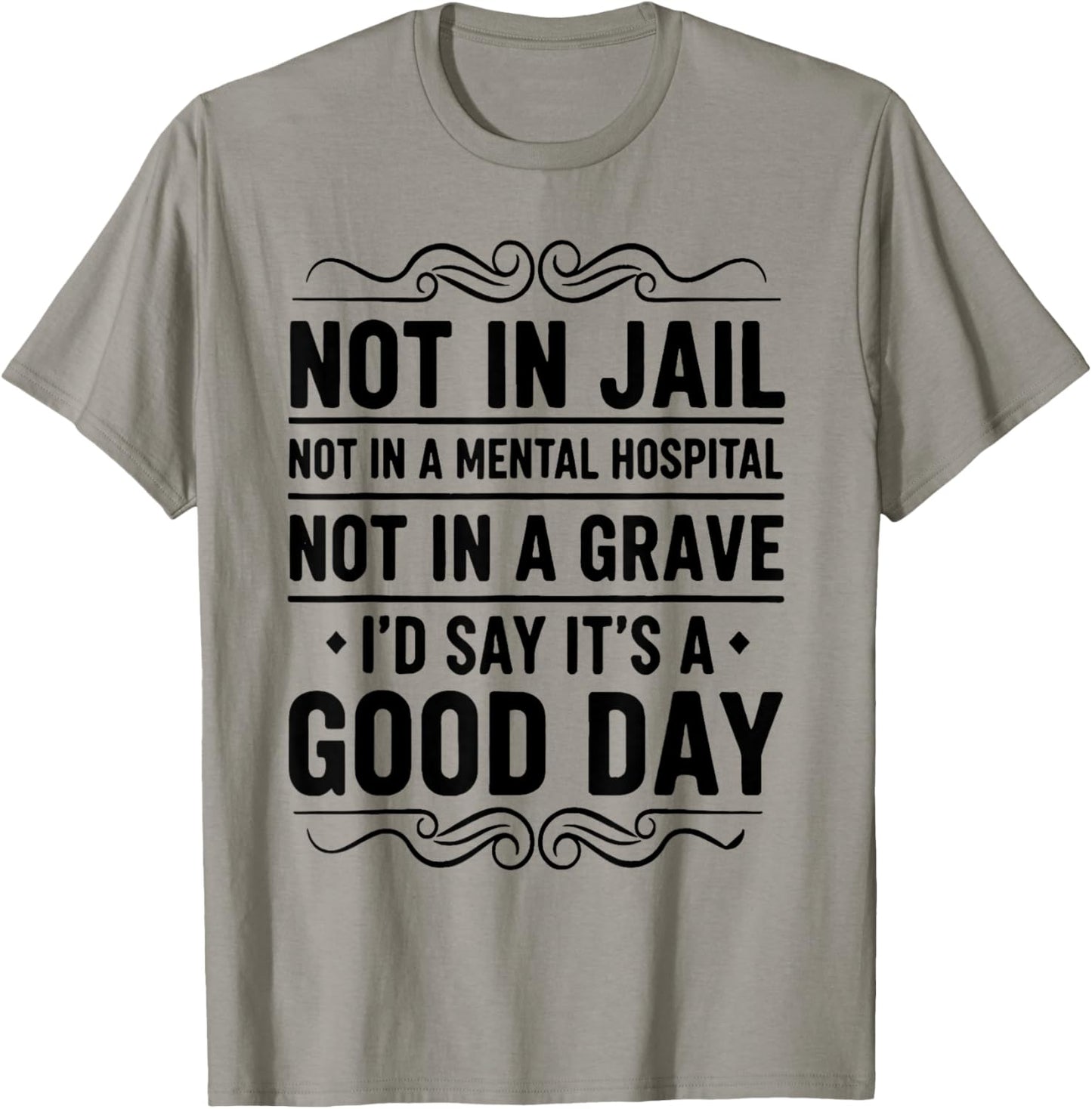 Not in Jail Not in A Mental Hospital Not in A Grave Funny T-Shirt - T-Shirt | Sand
