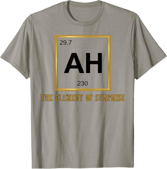 Ah The Element of Surprise Chemistry Science Humor T-Shirt - T-Shirt | Sand
