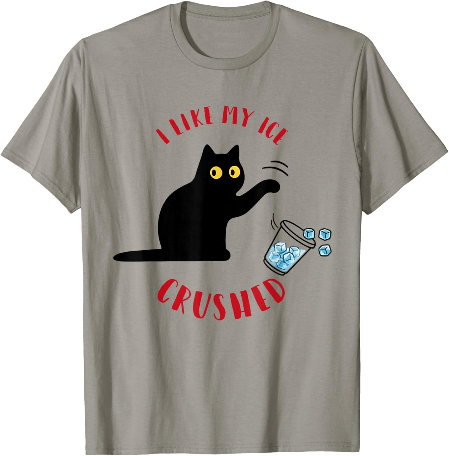 I Like My Ice Crushed Funny Cat Knock Over Ice Cup T-Shirt - T-Shirt | Sand