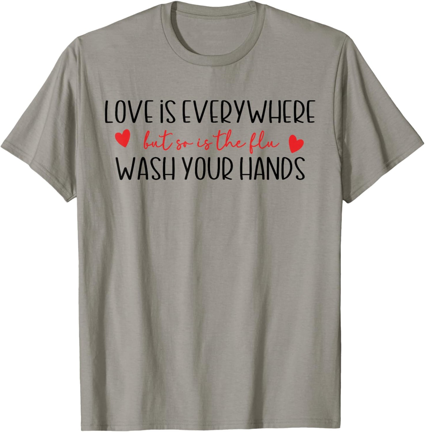 Funny Love is Everywhere But So is The Flu Wash Your Hands T-Shirt - T-Shirt | Sand