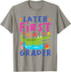 Later First Grader Last Day School End of School Year Teach T-Shirt - T-Shirt | Sand