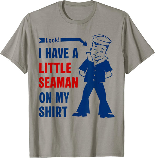 I Have A Little Seaman On My Shirt Funny Saying Quote Men T-Shirt - T-Shirt | Sand