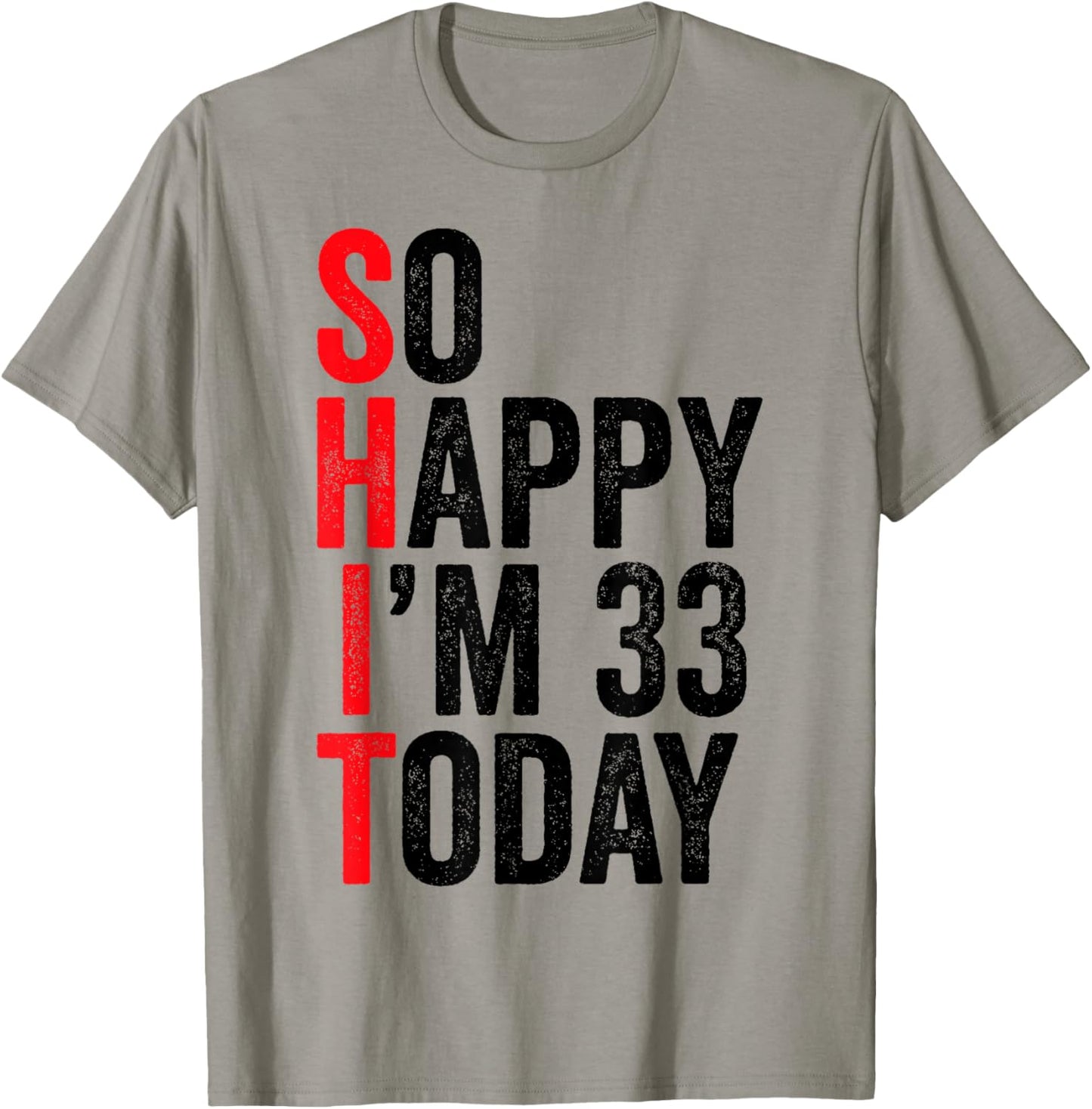 So Happy I'm 33 Today Funny 33th Birthday Jokes 33 Birthday T-Shirt - T-Shirt | Sand