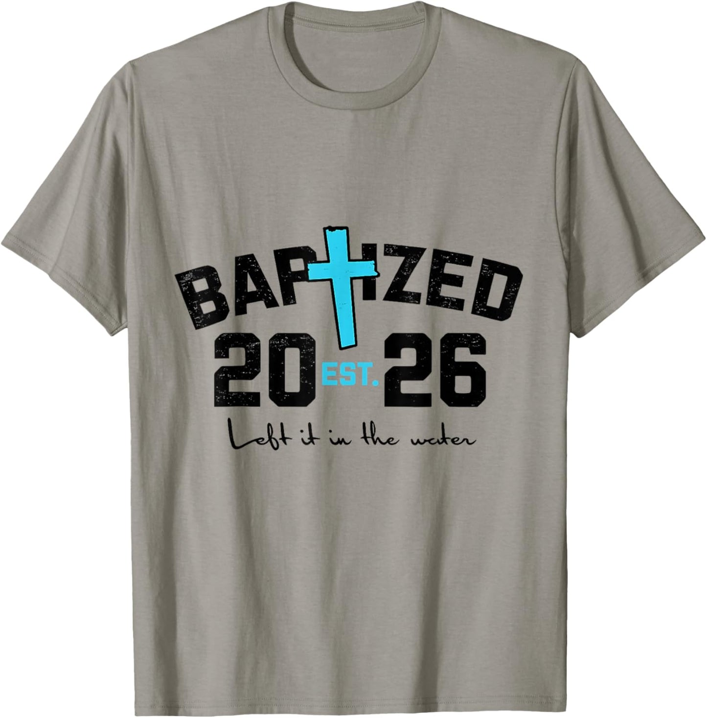 Left It in The Water Baptism Christian Jesus Baptized 2026 T-Shirt - T-Shirt | Sand