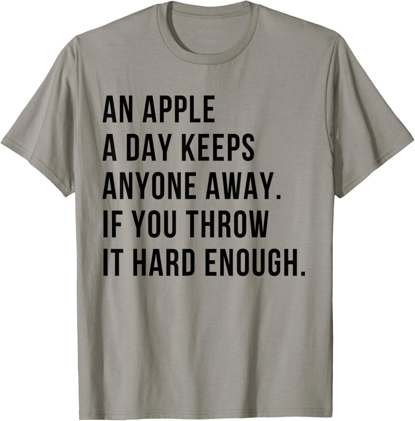 an Apple A Day Keeps Anyone Away If You Throw It Hard Enough T-Shirt - T-Shirt | Sand