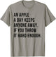 an Apple A Day Keeps Anyone Away If You Throw It Hard Enough T-Shirt - T-Shirt | Sand