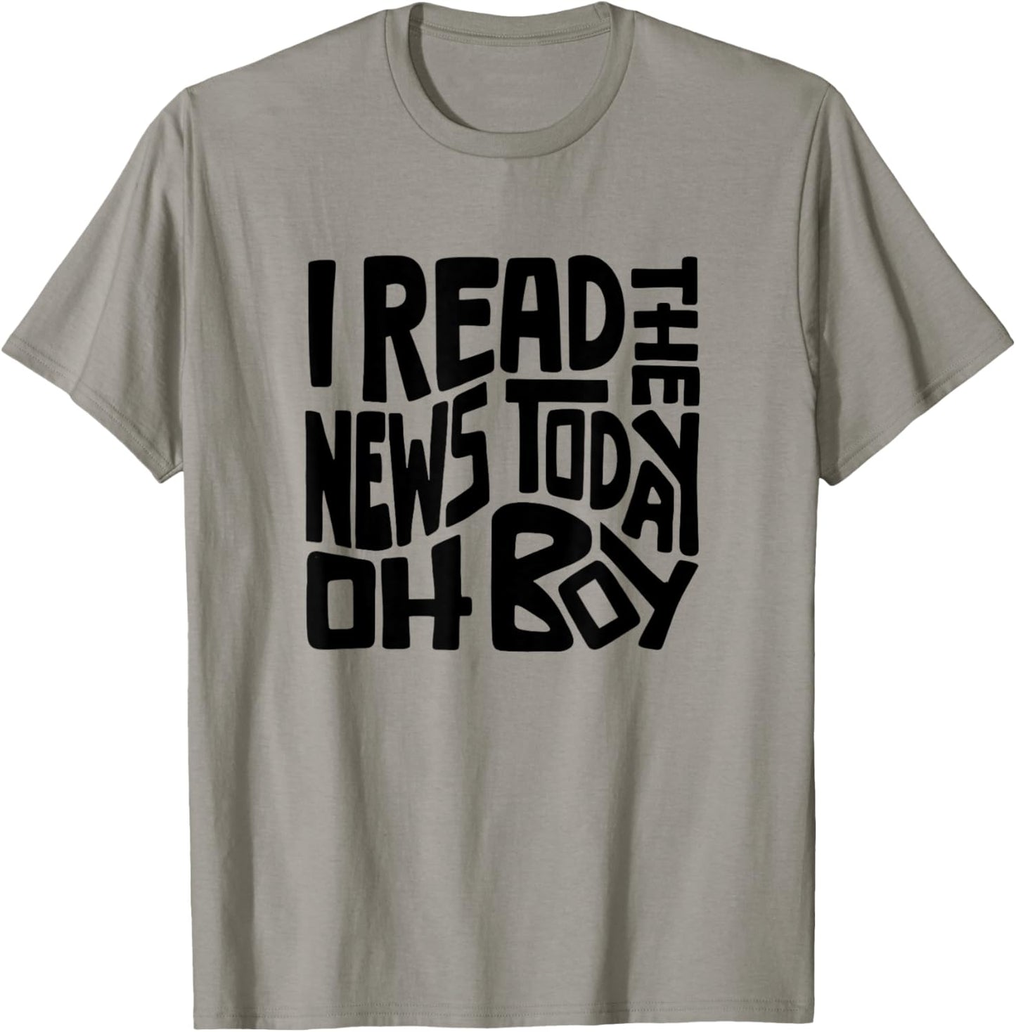 I Read The News Today Oh Boy Word Art T-Shirt - T-Shirt | Sand