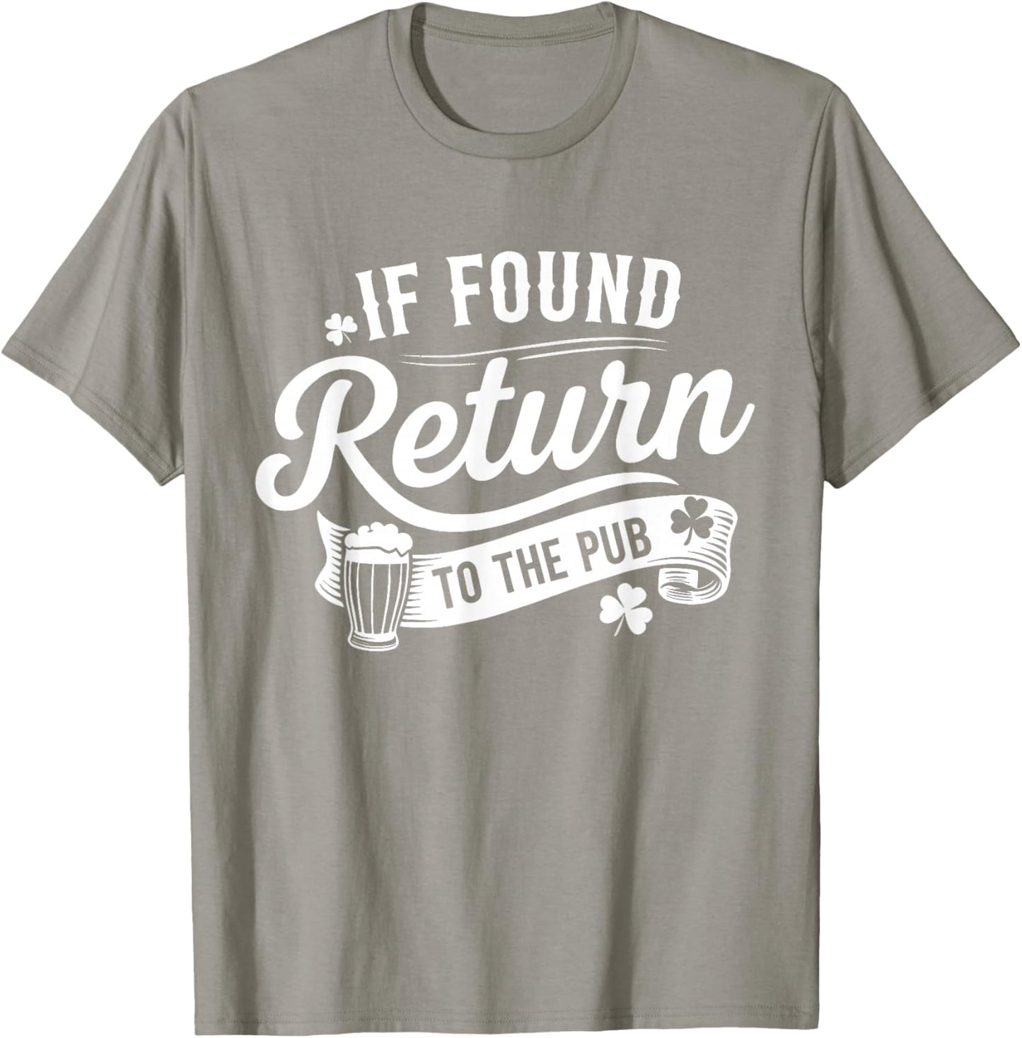 Saint Patricks Day If Found Return to The Pub T-Shirt - T-Shirt | Sand