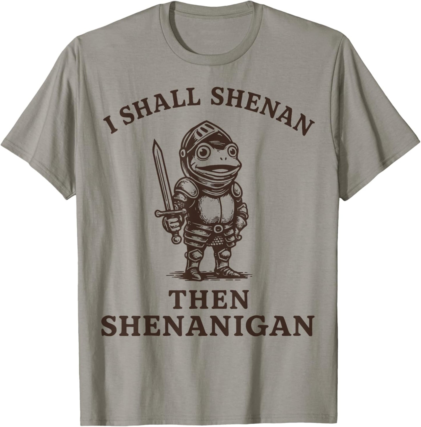 I Shall Shenan Then Shenanigan T-Shirt - T-Shirt | Sand