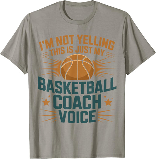 I'm Not Yelling This is Just My Basketball Coach Voice T-Shirt - T-Shirt | Sand