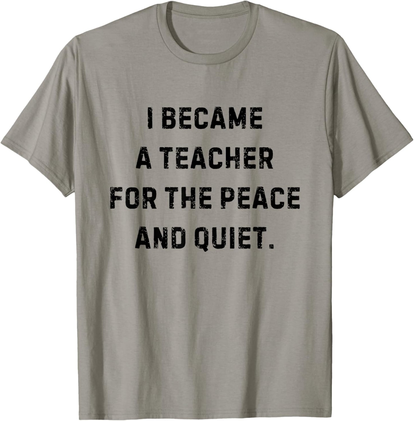 I Became a Teacher for the Peace and Quiet White Lie Party T-Shirt - T-Shirt | Sand
