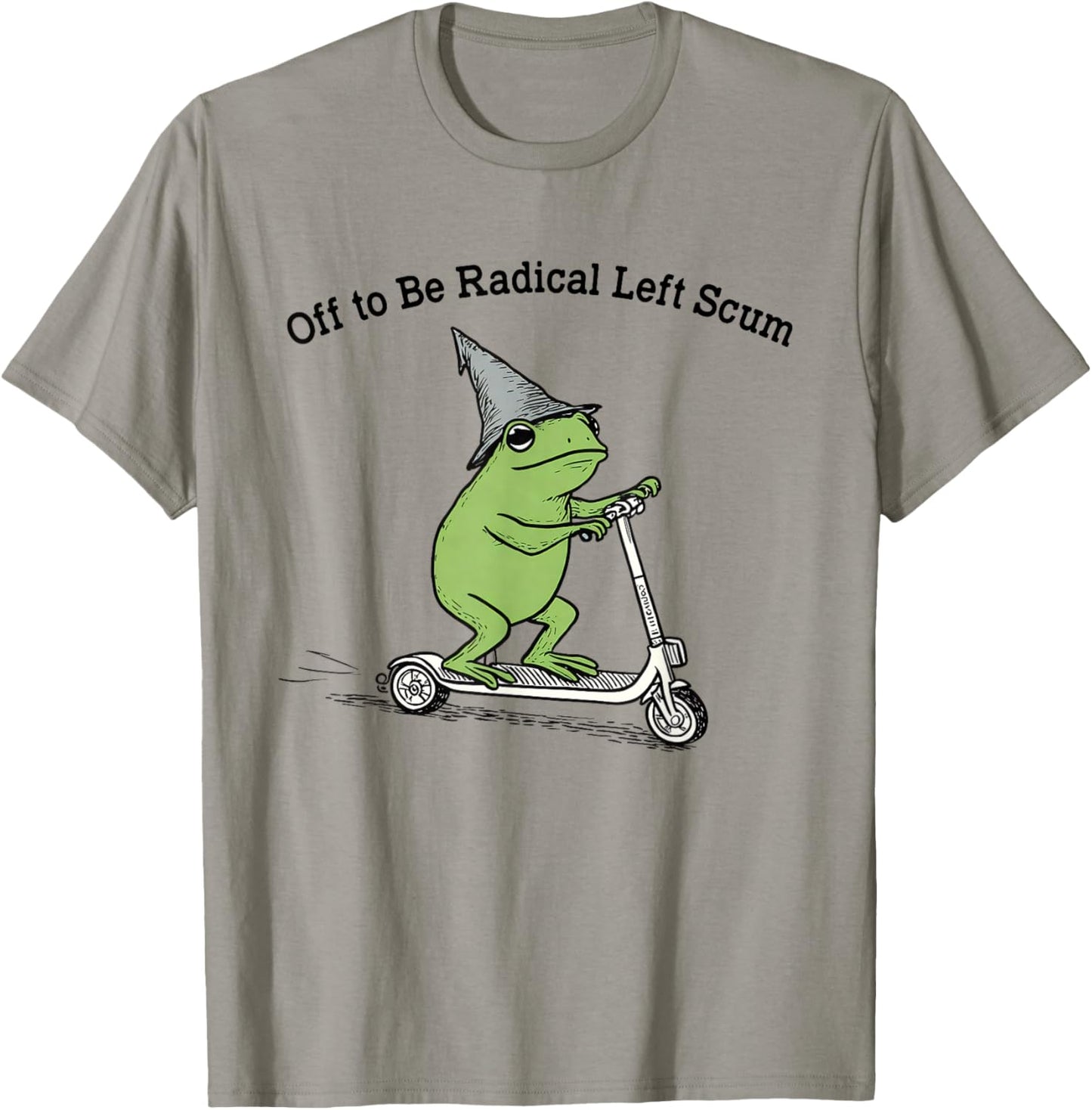 Off to Be Radical Left Scum Funny Frog Meme Political T-Shirt - T-Shirt | Sand