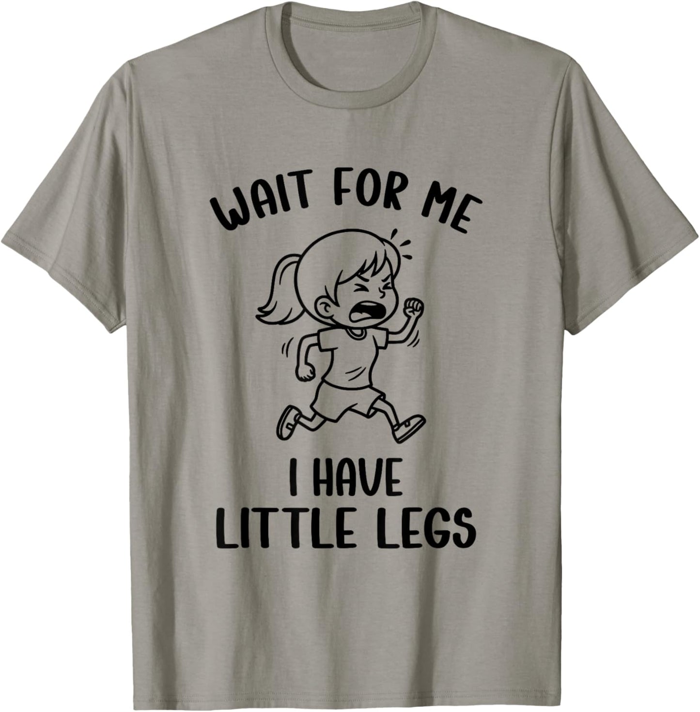Funny Short Legs Meme Girls Wait for Me - I Have Little Legs T-Shirt - T-Shirt | Sand