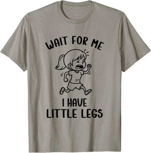 Funny Short Legs Meme Girls Wait for Me - I Have Little Legs T-Shirt - T-Shirt | Sand