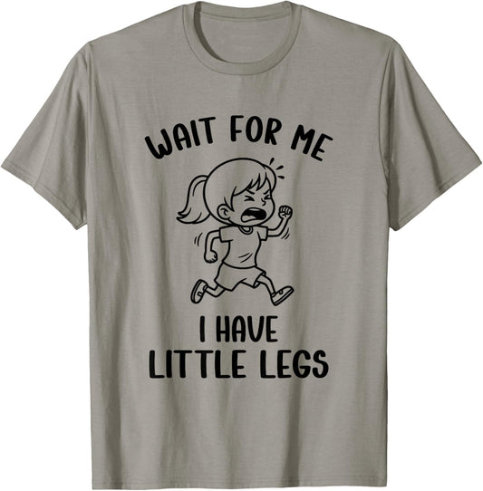 Funny Short Legs Meme Girls Wait for Me - I Have Little Legs T-Shirt - T-Shirt | Sand