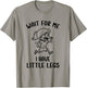 Funny Short Legs Meme Girls Wait for Me - I Have Little Legs T-Shirt - T-Shirt | Sand