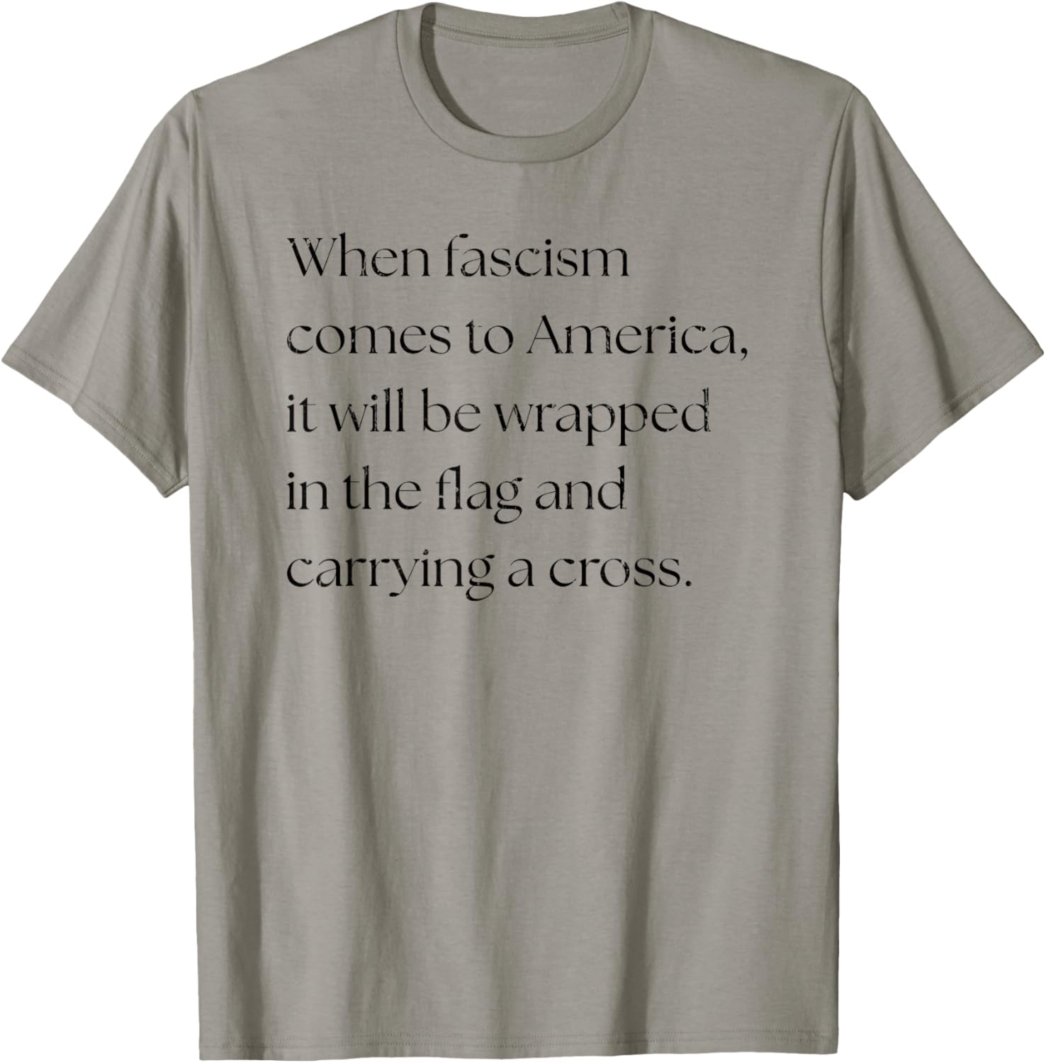 When Fascism Comes to America It Will Be Wrapped in The Flag T-Shirt - T-Shirt | Sand