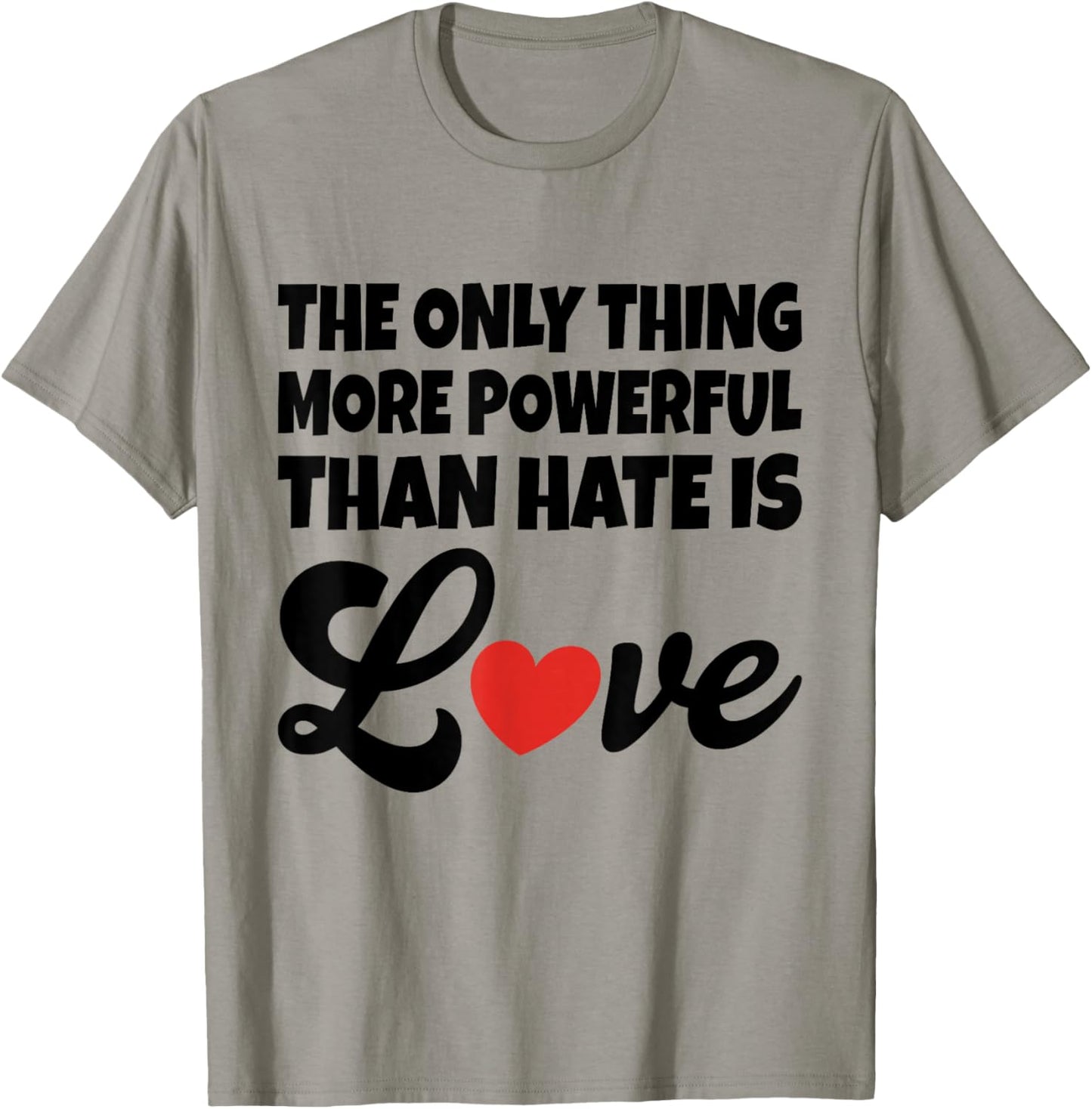 The Only Thing More Powerful Than Hate is Love T-Shirt - T-Shirt | Sand