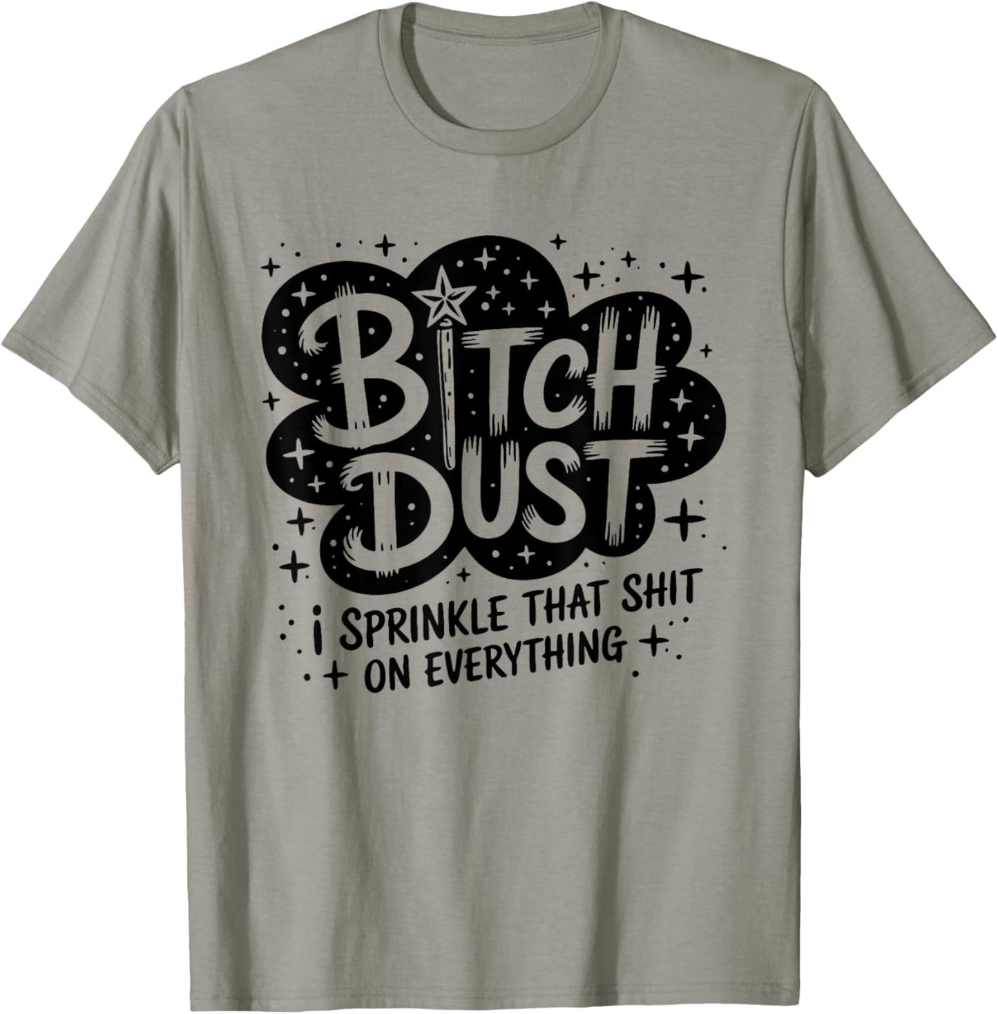 Bitch Dust I Sprinkle That Shit On Everything Cloud Shape T-Shirt - T-Shirt | Sand