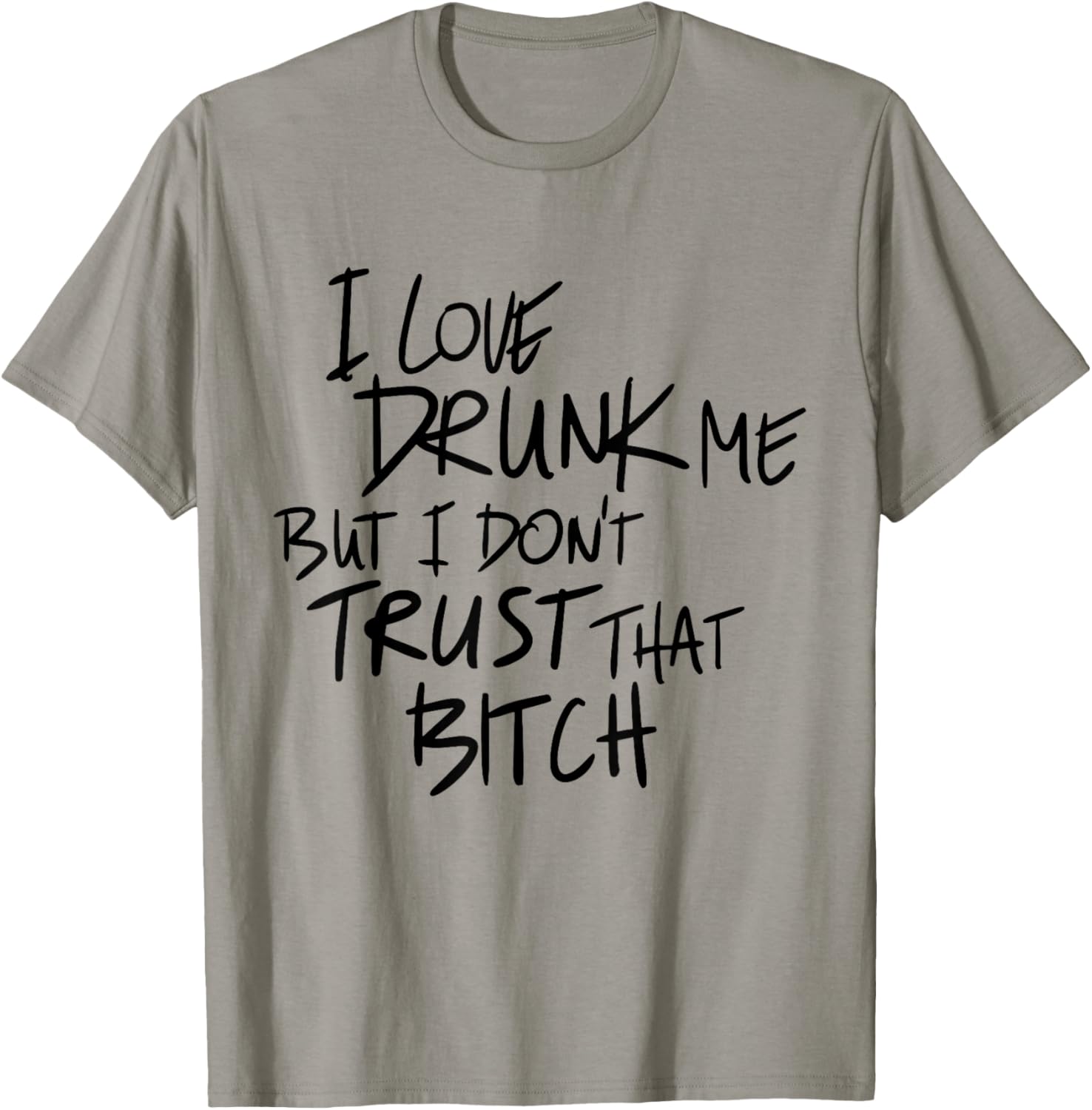 I Love Drunk Me But I Don't Trust That Bitch Drinking Lovers T-Shirt - T-Shirt | Sand