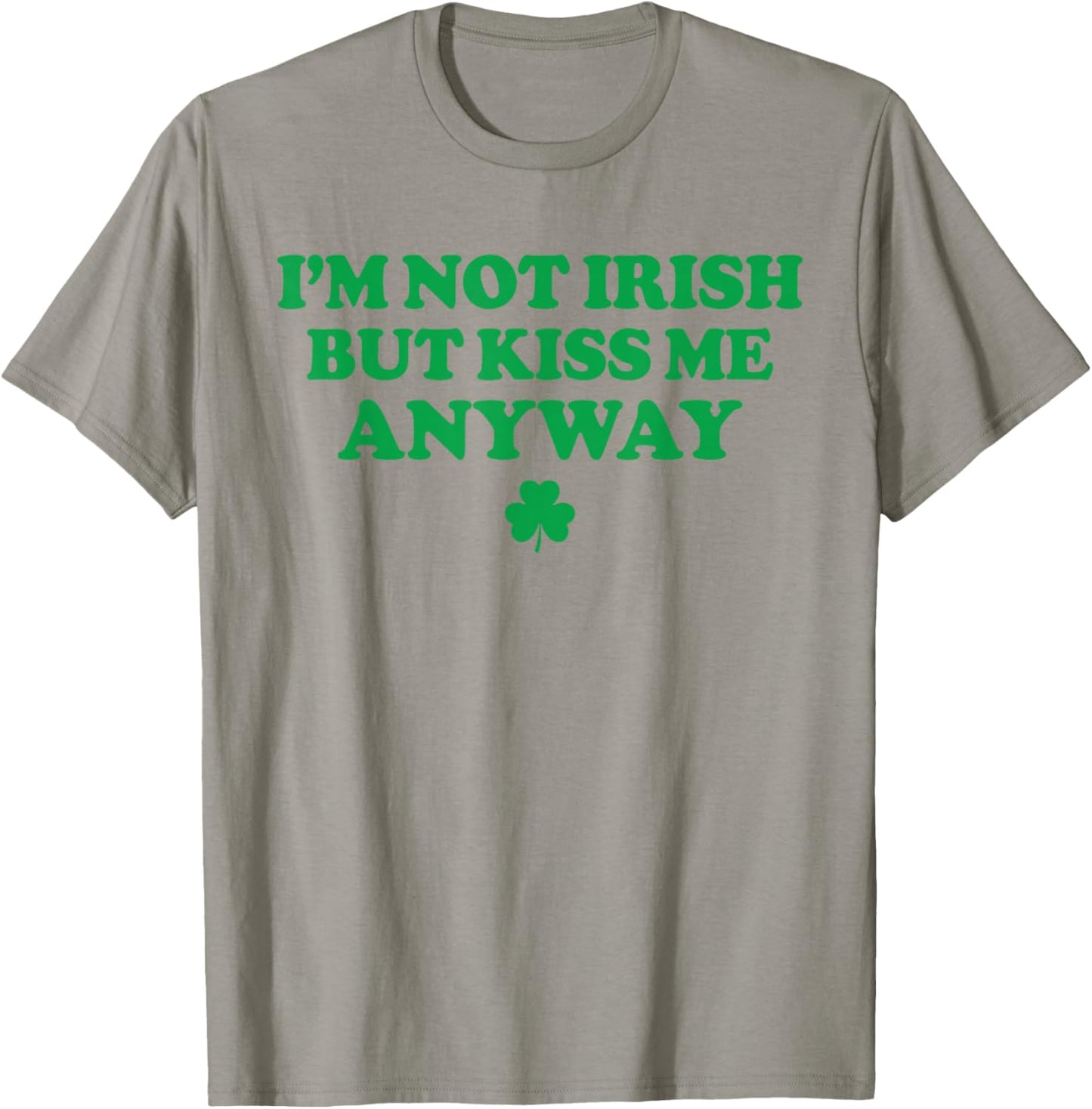I'm Not Irish But Kiss Me Anyway Funny St Patricks Day Irish T-Shirt - T-Shirt | Sand