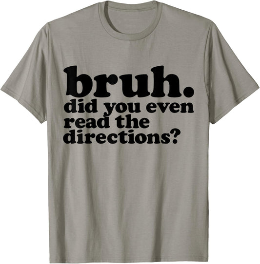Bruh Did You Even Read The Directions Funny Teacher Test Day T-Shirt - T-Shirt | Sand