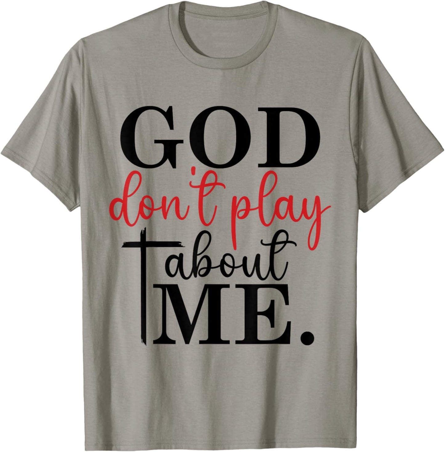 God Don't Play About Me Joke Sarcastic Family Christian T-Shirt - T-Shirt | Sand