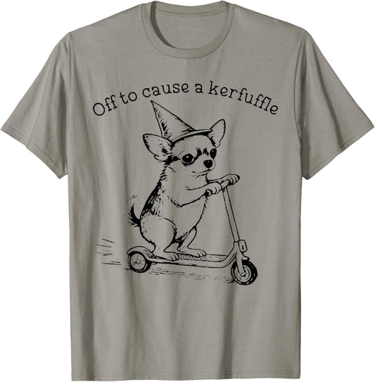 Off to Cause A Kerfuffle Funny Chihuahua Meme Dog Meme T-Shirt - T-Shirt | Sand
