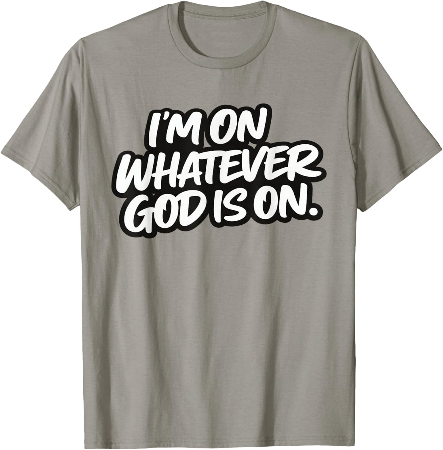 I’m On Whatever God is On Christian Faith Quote T-Shirt - T-Shirt | Sand
