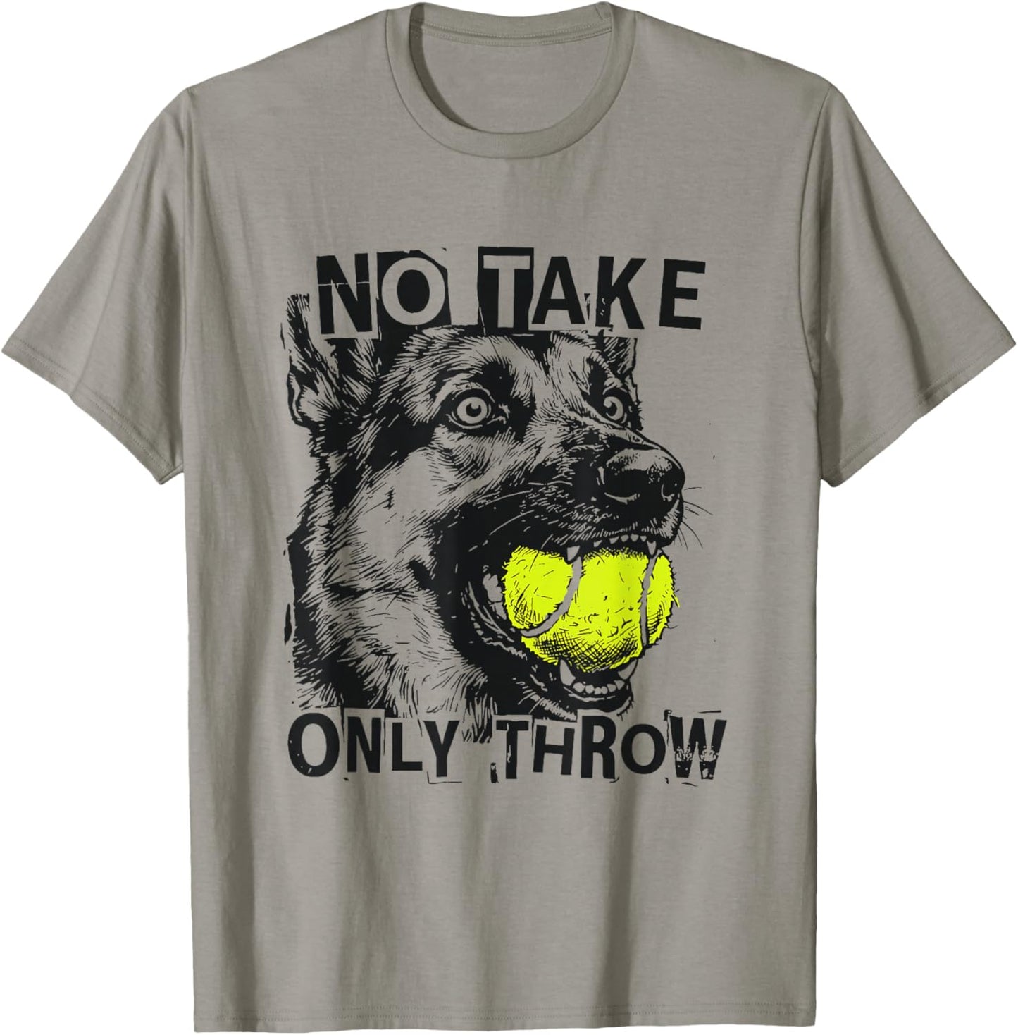 No Take Only Throw Funny Tennis Ball German Shepherd Dog Mom T-Shirt - T-Shirt | Sand
