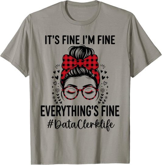 Funny Data Clerk Its Fine I'm Fine Everything Fine T-Shirt - T-Shirt | Sand