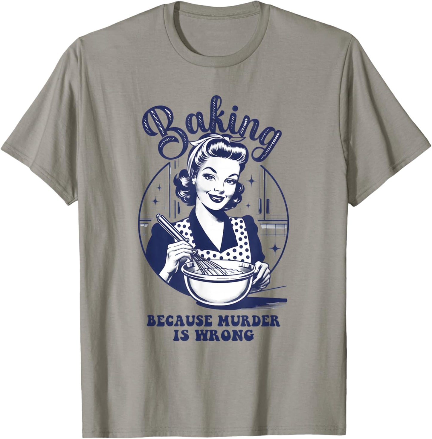 Baking Because Murder is Wrong Funny Women Baking Lover T-Shirt - T-Shirt | Sand