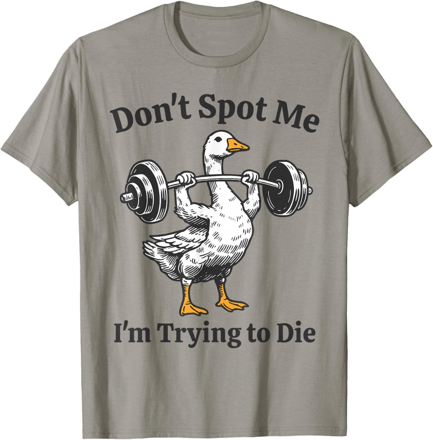 Training Goose Dont Spot Me Im Trying to Die Gym Workout T-Shirt - T-Shirt | Sand