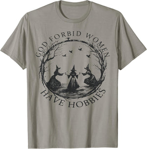 god Forbid Women Have Hobbies T-Shirt - T-Shirt | Sand