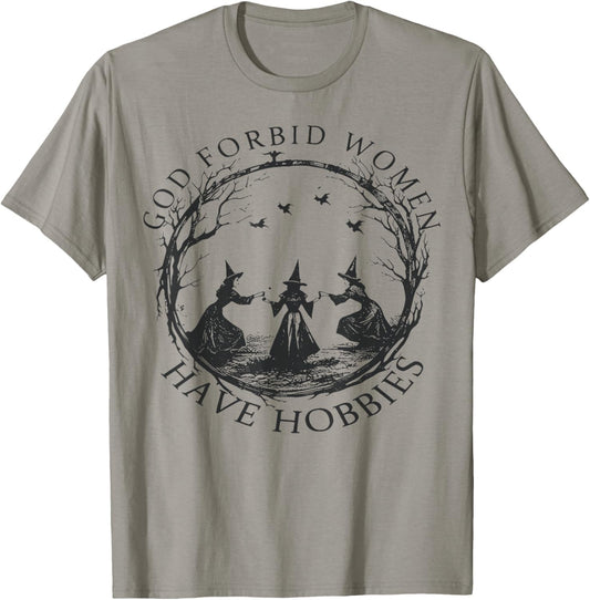 god Forbid Women Have Hobbies T-Shirt - T-Shirt | Sand