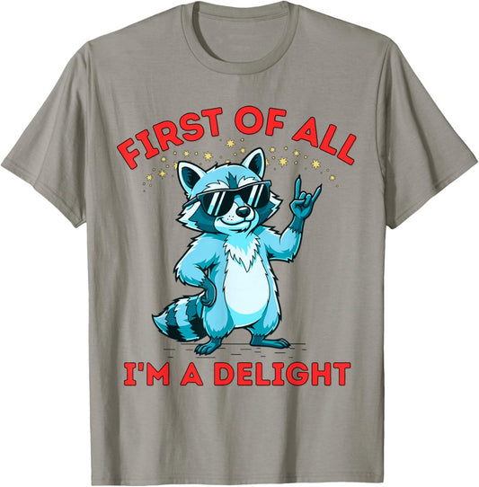 First of All I'm A Delight Funny Saying Sarcastic Raccoon T-Shirt - T-Shirt | Sand
