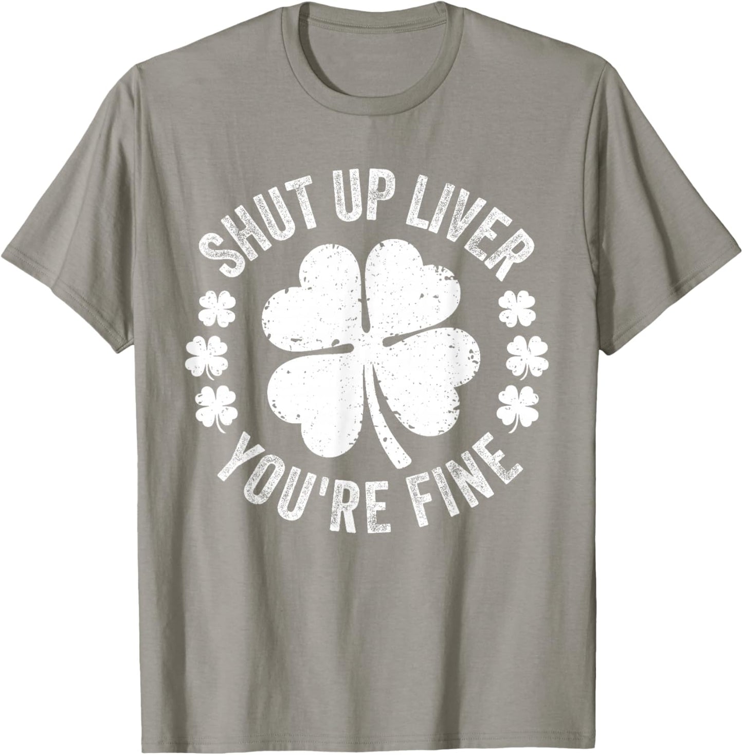 Shut Up Liver You're Fine Funny St Patricks Day T-Shirt - T-Shirt | Sand