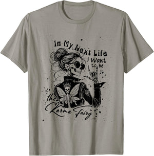 in My Next Life I Want to Be The Karma Fairy Skeleton Saying T-Shirt - T-Shirt | Sand